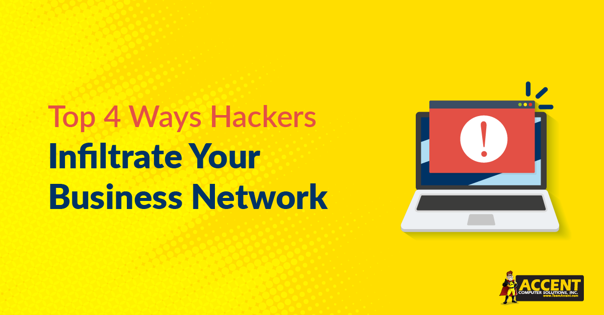 Top 4 Ways Hackers Infiltrate Your Business Network