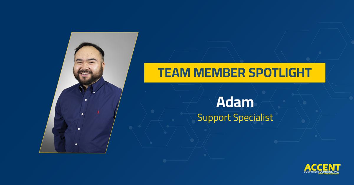 IT Support is Not a Solo Effort – A Spotlight on Adam | Accent Computer Solutions