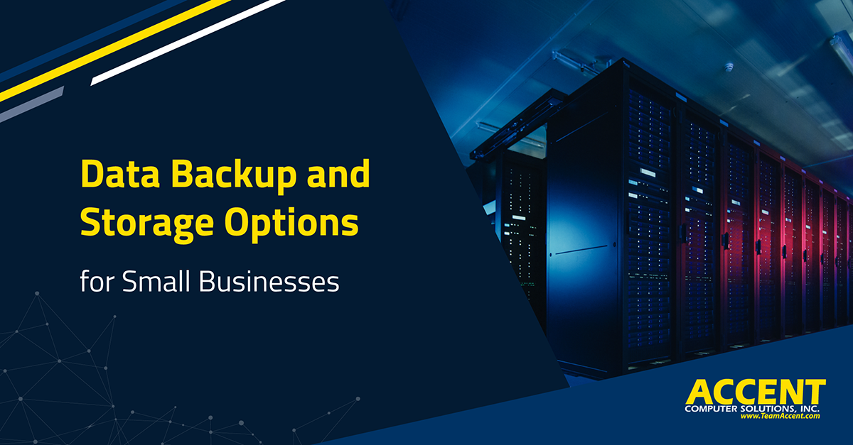 Data Backup and Storage Options for Small Businesses | Accent Computer Solutions