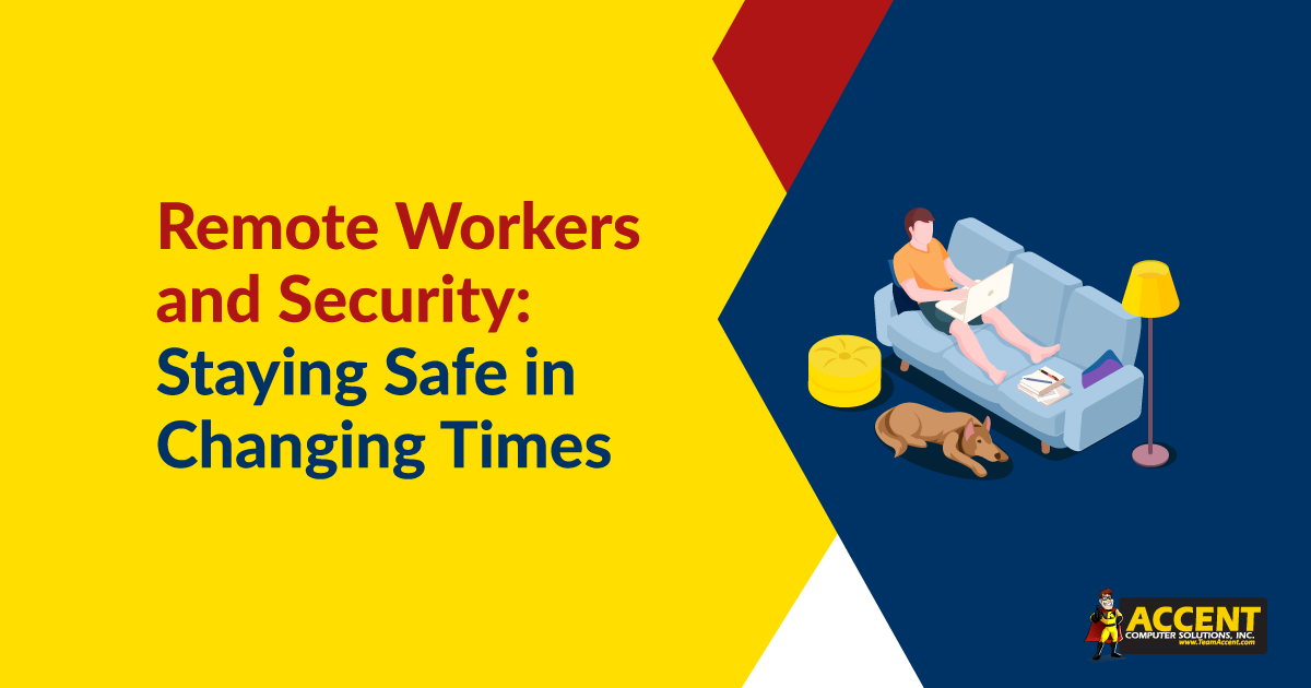Remote Workers and Security: Staying Safe in Changing Times