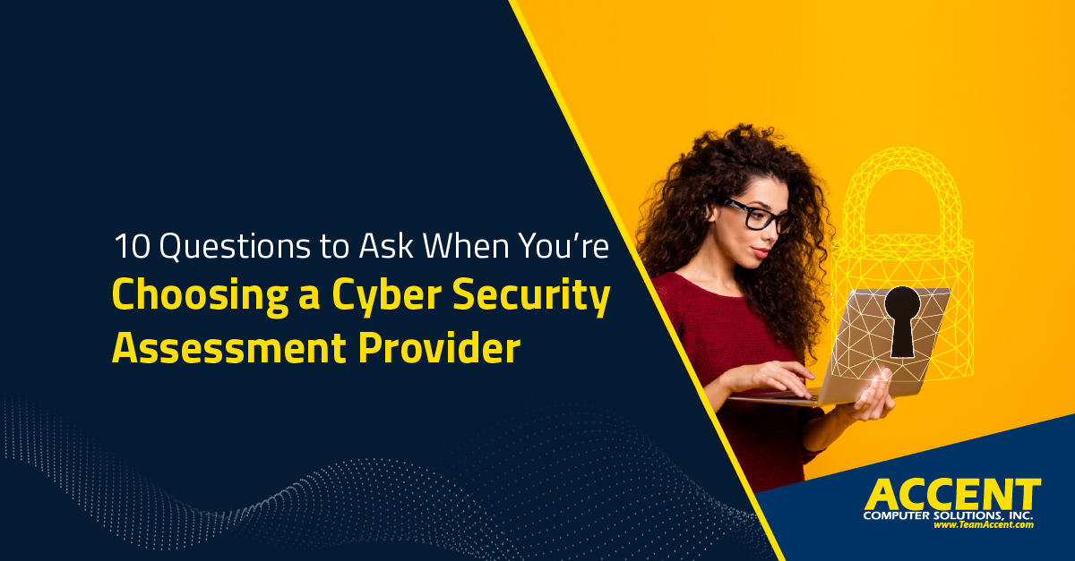 10 Questions to Ask When You’re Choosing a Cyber Security Assessment Provider | Accent Computer Solutions