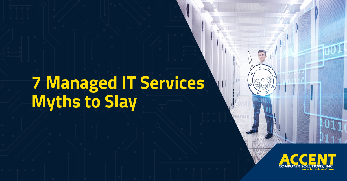 7 Managed IT Services Myths to Slay | Accent Computer Solutions