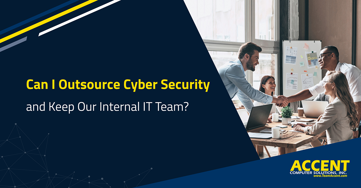 Can I Outsource Cyber Security and Keep Our Internal IT Team? | Accent Computer Solutions