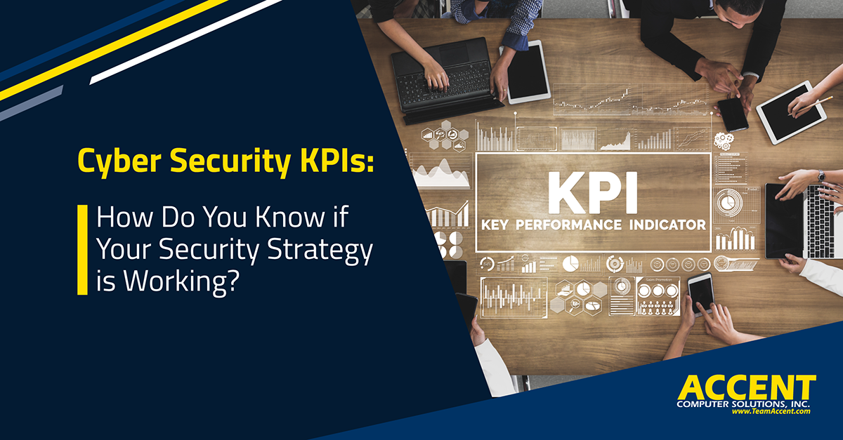 Cyber Security KPIs: How Do You Know if Your Security Strategy is Working? | Accent Computer Solutions