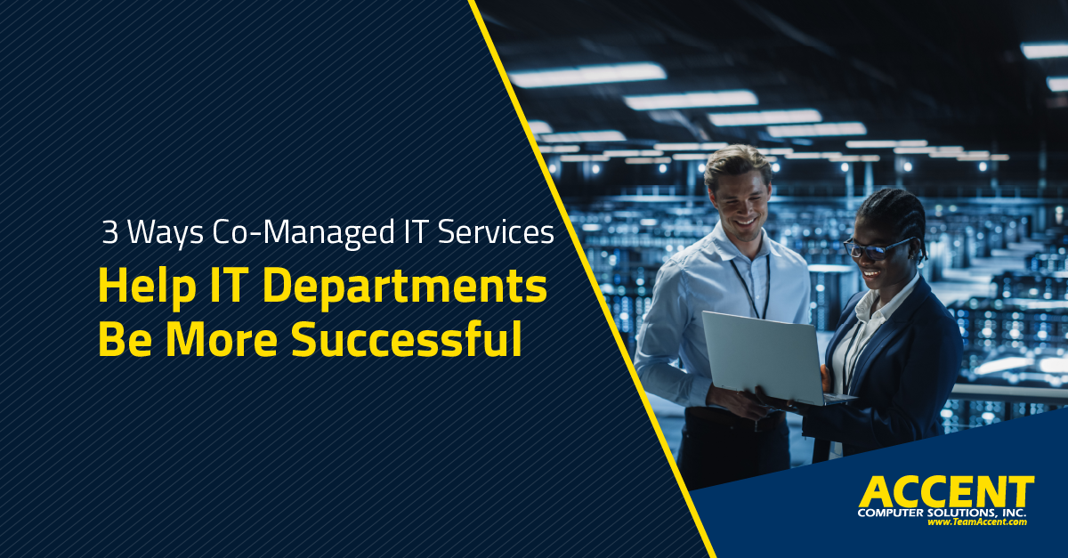 3 Ways Co-Managed IT Services Help IT Departments Be More Successful | Accent Computer Solutions