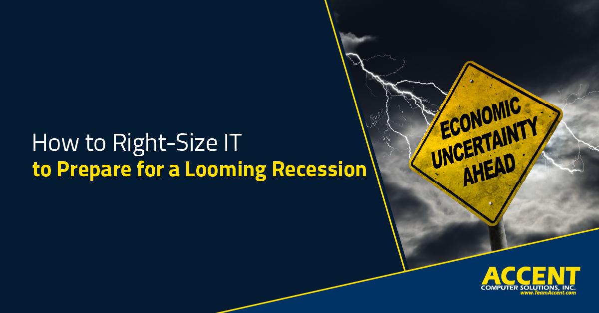 How to Right-Size IT to Prepare for a Looming Recession | Accent Computer Solutions