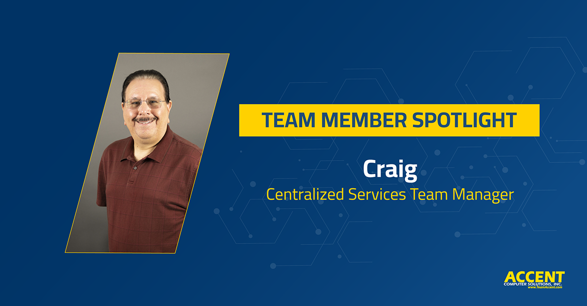 He Knows How It Works So You Don't Have To – A Spotlight on Craig | Accent Computer Solutions